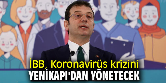 İBB, Koronavirüs krizini Yenikapı'dan yönetecek