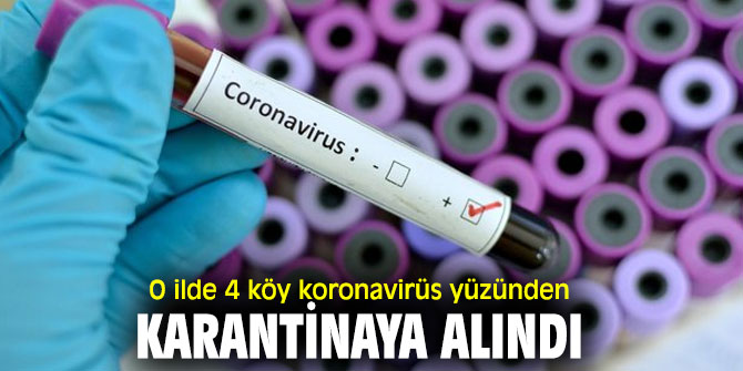 O ilde 4 köy koronavirüs yüzünden karantinaya alındı