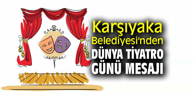 Karşıyaka Belediyesi'nden Dünya Tiyatro Günü mesajı