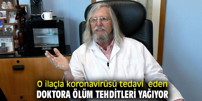 O ilaçla koronavirüsü tedavi eden doktora ölüm tehditleri yağıyor