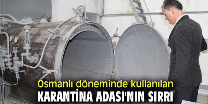 Osmanlı döneminde kullanılan Karantina Adası'nın sırrı