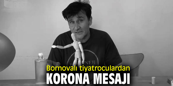 Bornovalı tiyatroculardan Korona mesajı