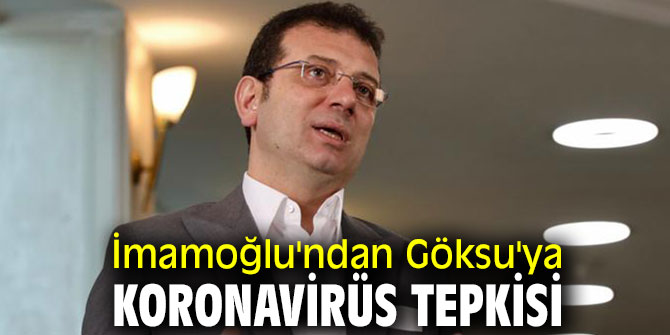 İmamoğlu'ndan Göksu'ya koronavirüs tepkisi