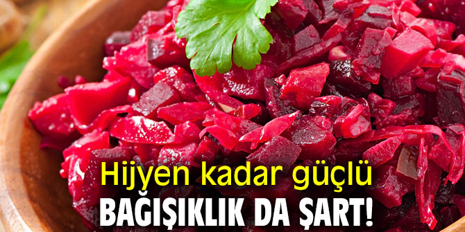 Hijyen kadar güçlü bağışıklık da şart!