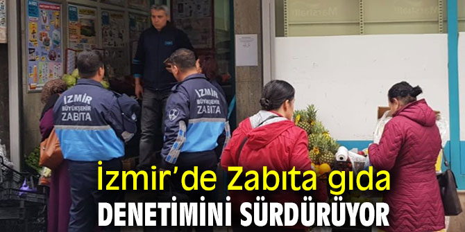 Zabıta gıda denetimini sürdürüyor