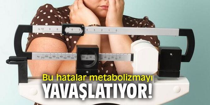 Uzmanından metabolizmayı yavaşlatan hatalar!