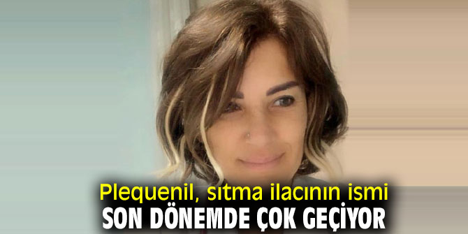 Plequenil, sıtma ilacının ismi son dönemde çok geçiyor