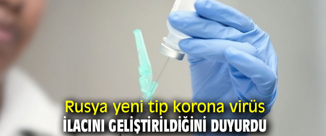 Rusya yeni tip korona virüs ilacını geliştirildiğini duyurdu