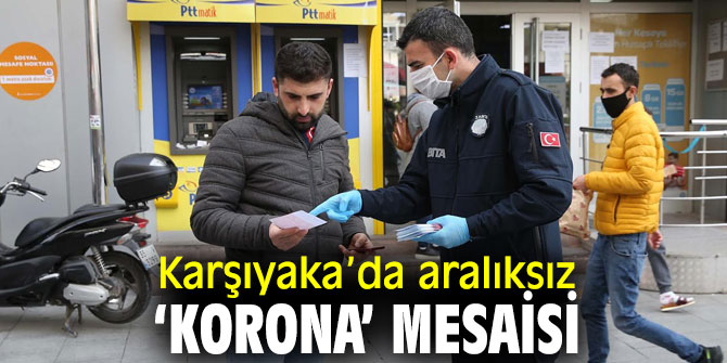 Karşıyaka’da aralıksız ‘korona’ mesaisi