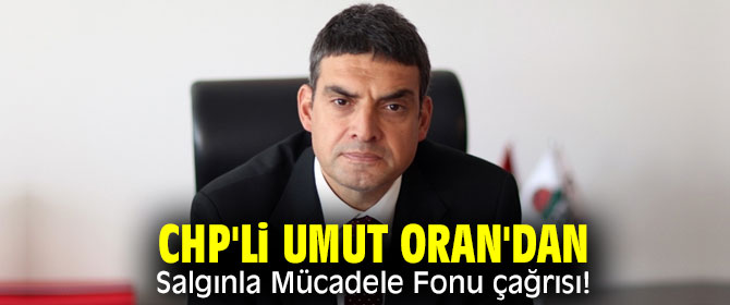 CHP'li Umut Oran'dan Salgınla Mücadele Fonu çağrısı!