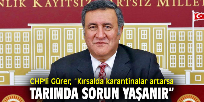 CHP'li Gürer'den karantina uyarısı!