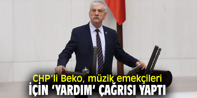 CHP’li Beko'dan müzik emekçileri için çağrı!