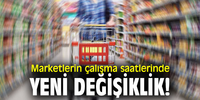 Marketlerin çalışma saatlerinde yeni değişiklik!