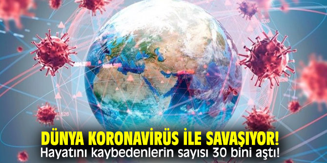 Dünya koronavirüs ile savaşıyor!