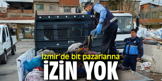 İzmir’de bit pazarları kapatıldı
