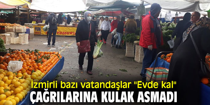 İzmirli bazı vatandaşlar evde kalmadılar, pazarda kalabalık oluşturdular