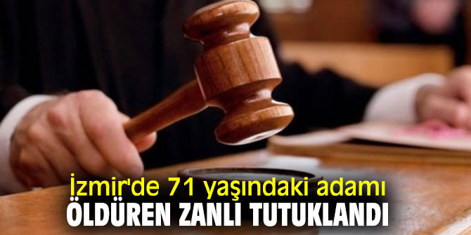 Yaşlı adamı öldüren zanlı tutuklandı