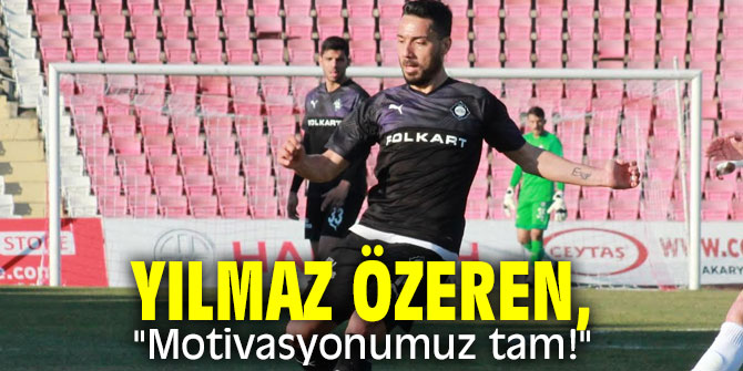 Yılmaz Özeren, "Motivasyonumuz tam!"