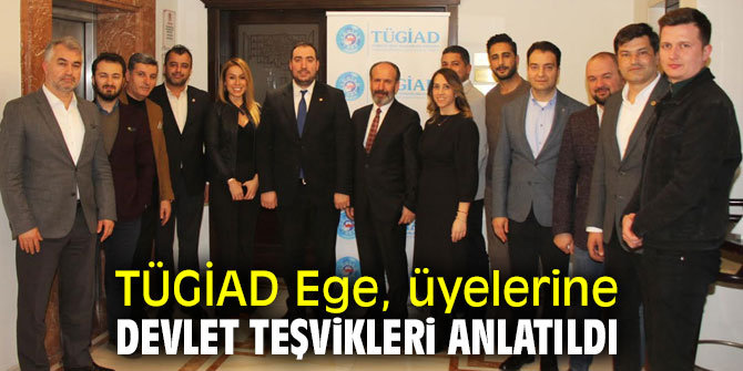 Türkiye Genç İş Adamları Derneği Ege Şubesi, üyelerine devlet teşvikleri anlatıldı