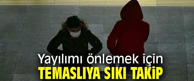 Temaslı kişilere sıkı takip