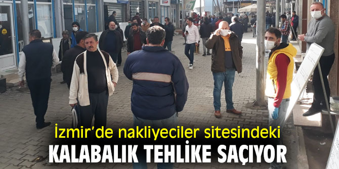 Nakliyeciler sitesindeki kalabalık halk sağlığını tehdit ediyor