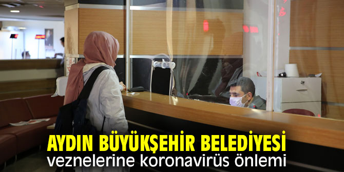 Aydın Büyükşehir Belediyesi veznelerine koronavirüs tedbiri!