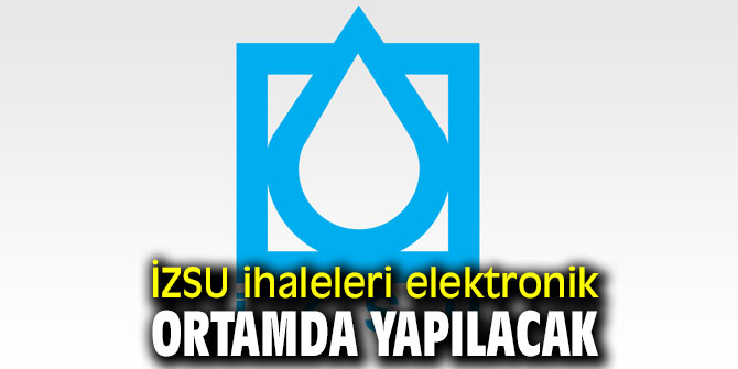 İZSU ihaleleri elektronik ortamda yapılacak