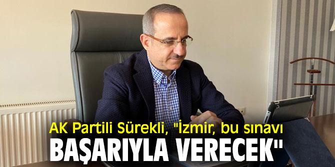 AK Partili Sürekli, "İzmir, bu sınavı başarıyla verecek"