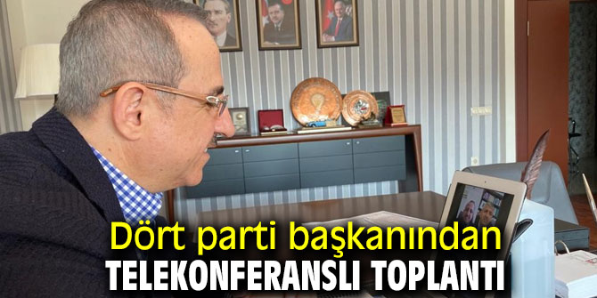 Dört parti başkanından telekonferanslı toplantı