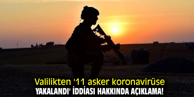  Valilikten '11 asker koronavirüse yakalandı' iddiası hakkında açıklama!