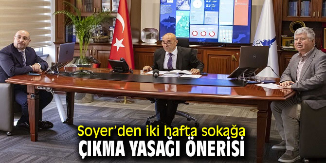 Başkan Soyer’den iki hafta sokağa çıkma yasağı önerisi