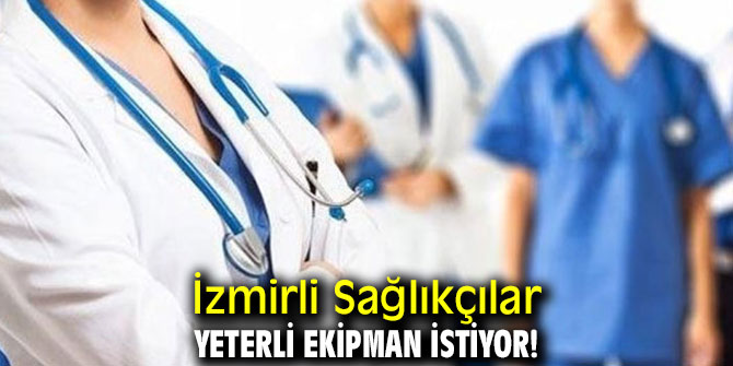 İzmirli Sağlıkçılar Yeterli Ekipman İstiyor !