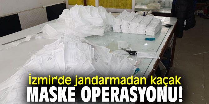 İzmir'de jandarmadan kaçak maske operasyonu!