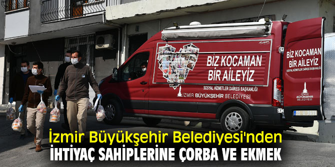 İzmir Büyükşehir Belediyesi'nden ihtiyaç sahiplerine çorba ve ekmek