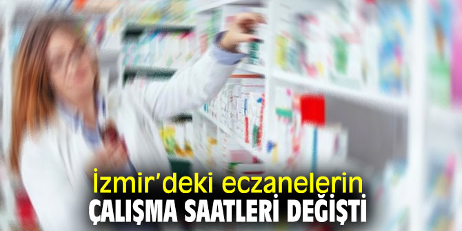 İzmir’de eczanelerin çalışma saatlerinde değişiklik yapıldı!