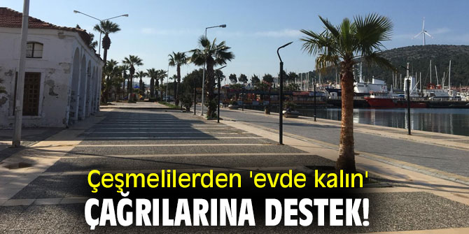 Çeşmelilerden 'evde kalın' çağrılarına destek!