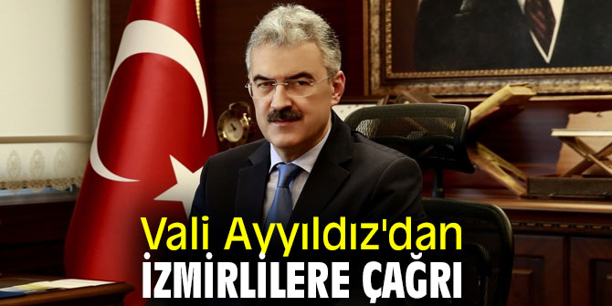 İzmir Valisi Erol Ayyıldız'dan İzmirlilere çağrı