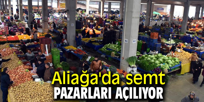 Aliağa'da semt pazarları açılıyor