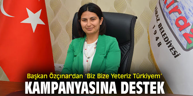 Başkan Özçınar'dan ‘Biz Bize Yeteriz Türkiyem’ kampanyasına destek
