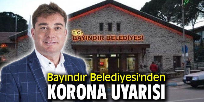 Bayındır Belediyesi'nden korona uyarısı