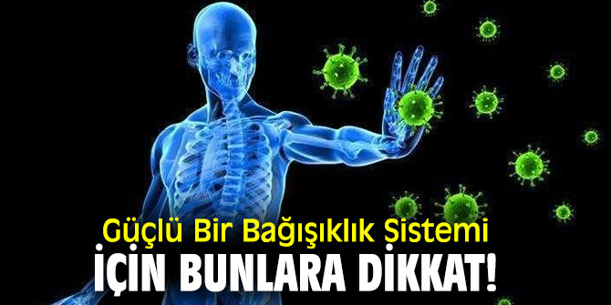 Uzmanı açıkladı! Güçlü Bir Bağışıklık Sistemi İçin Bunlara Dikkat!
