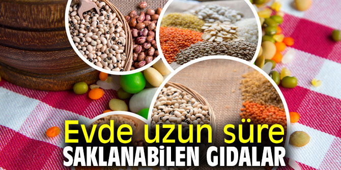 Dikkat! Bu gıdalar evde uzun süre saklanabiliyor