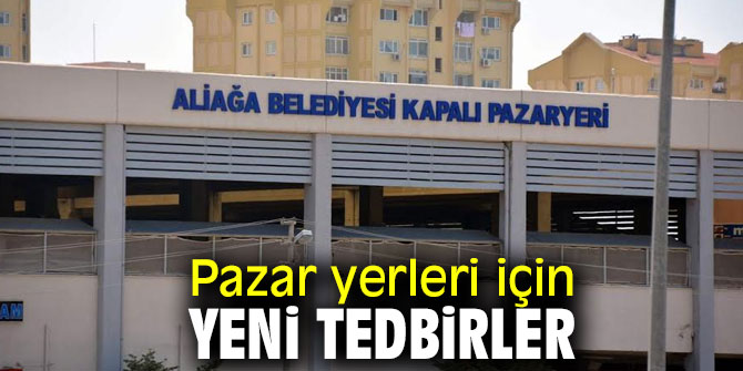 Pazar yerleri için yeni tedbirler alındı!