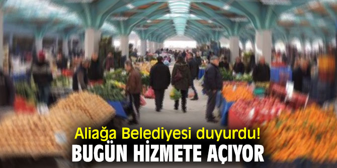 Aliağa Belediyesi duyurdu! Bugün hizmete açılıyor