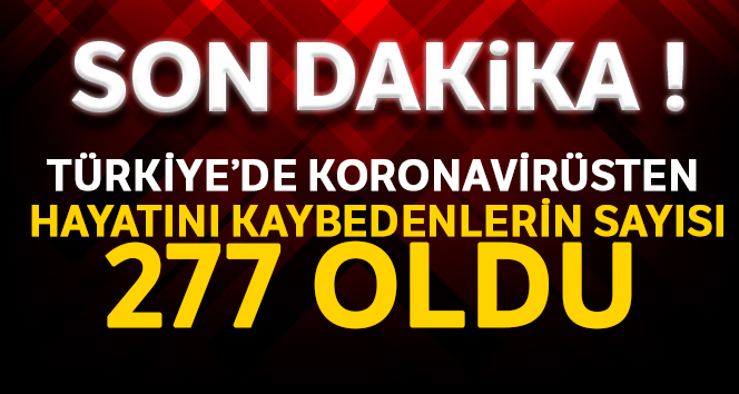 Bugün virüs nedeniyle 63 kişinin hayatını kaybetti. Toplam can kaybı, 277 oldu.”
