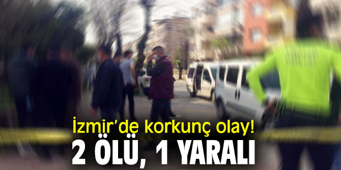 İzmir'de bir kişi Tartıştığı kadını öldürdü, öz annesini yaraladı ve intihar etti