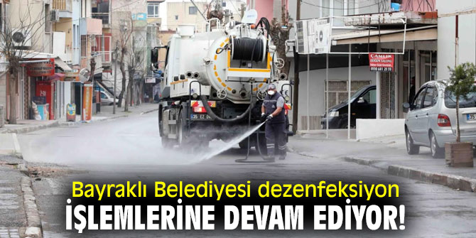Bayraklı Belediyesi dezenfeksiyon işlemlerine devam ediyor!