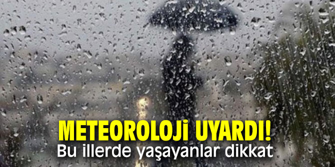 Meteoroloji uyardı! Bu illerde yaşayanlar dikkat!