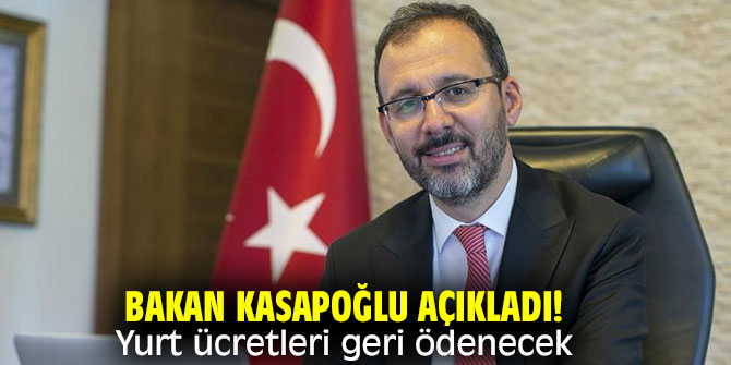 Bakan Kasapoğlu açıkladı!  Yurt ücretleri geri ödenecek