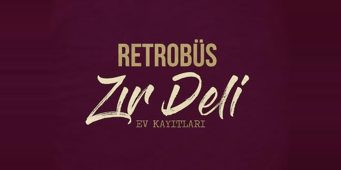 RETROBÜS “ZIR DELİ” (Ev Kayıtları) çıktı!